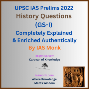 IAS Prelims 2022 — History Questions (GS-I) Completely Solved & Enriched — Authentically from UPSC PYQs | IAS Monk