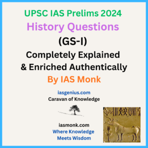 IAS Prelims 2024 — History Questions (GS-I) Completely Solved & Enriched — Authentically from UPSC PYQs  | IAS Monk