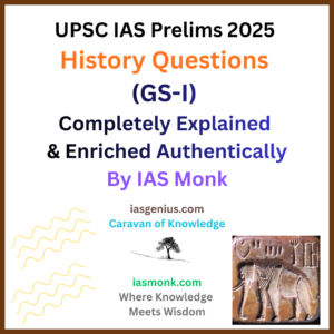 IAS Prelims 2025 History questions (GS-1) Completely Solved & Enriched- Authentically from UPSC PYQs  | IAS Monk