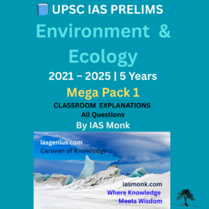 UPSC IAS PRELIMS Environment & Ecology Mega Pack-1 2021-2025 Classroom Explanations For All 5 Years' Questions By IAS Monk
