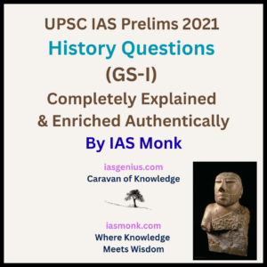 IAS Prelims 2021 — History Questions (GS-I) Completely Solved & Enriched — Authentically from UPSC PYQs  | IAS Monk